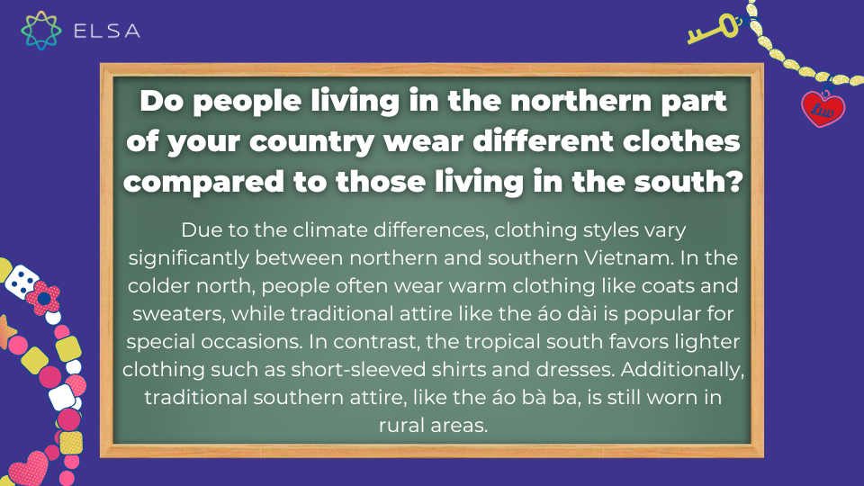 Do people living in the northern part of your country wear different clothes compared to those living in the south? Do people living in the northern part of your country wear different clothes compared to those living in the south?