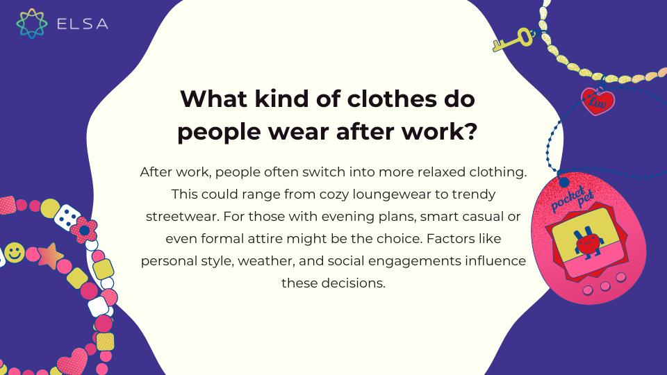 What kind of clothes do people wear after work? What kind of clothes do people wear after work?
