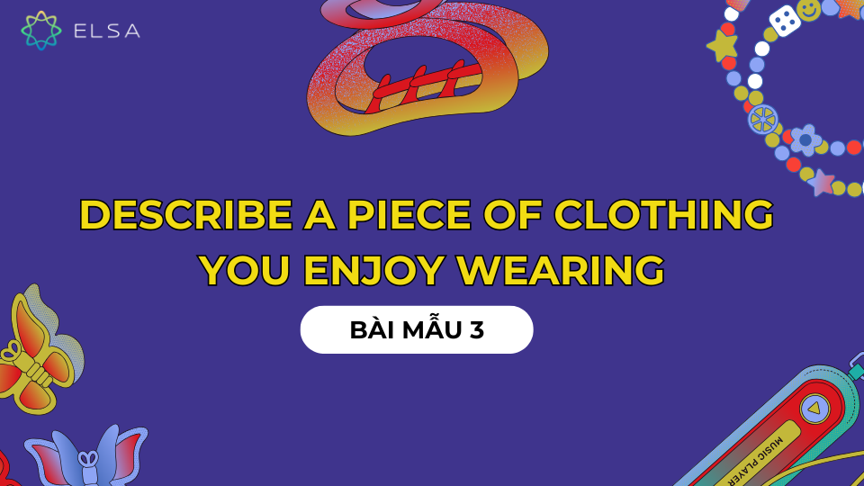 Bài mẫu 3 Bài mẫu 3 Describe a piece of clothing you enjoy wearing