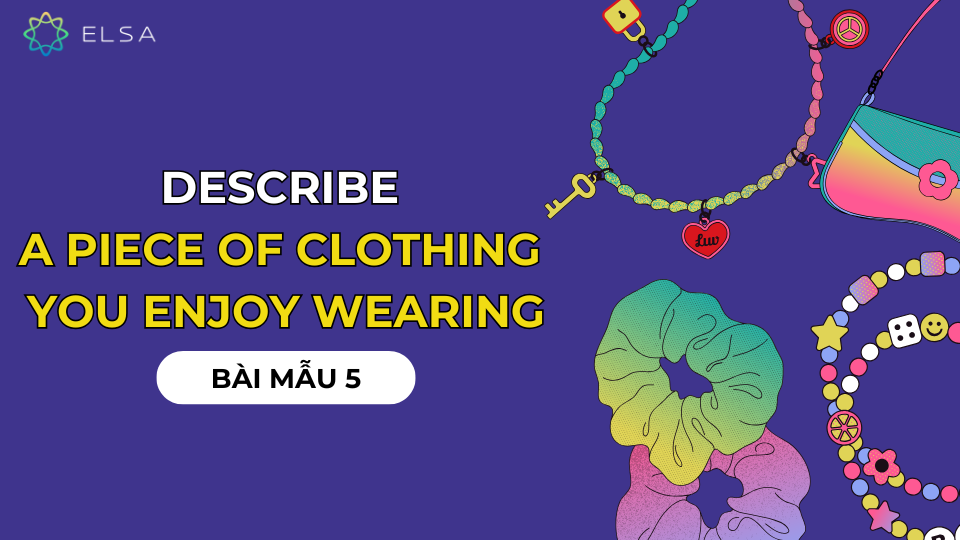 Bài mẫu 5 Bài mẫu 5 Describe a piece of clothing you enjoy wearing