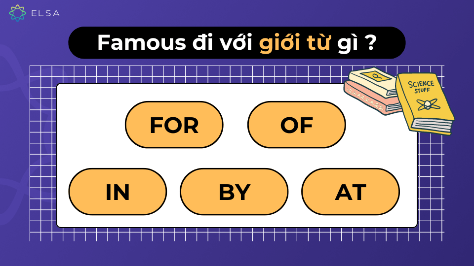 Famous đi với giới từ gì? Famous đi với giới từ for, of, in, by, at