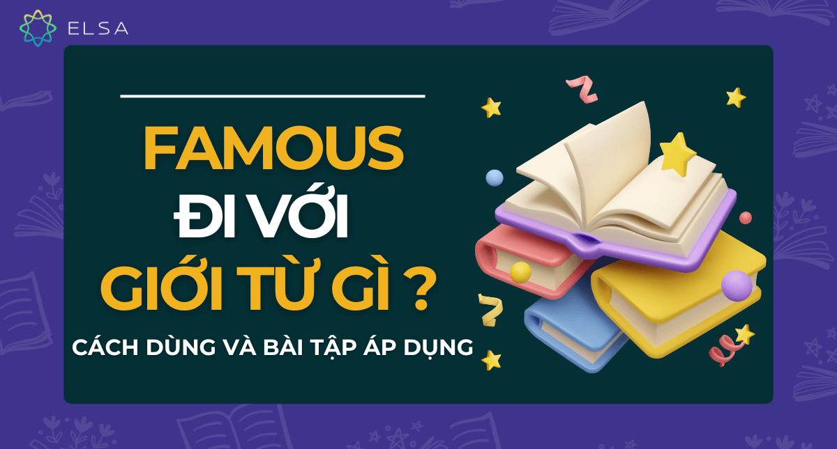 Famous đi với giới từ gì? Cách dùng và bài tập áp dụng