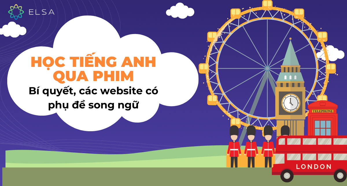 Học tiếng Anh qua phim: Bí quyết, các website có phụ đề song ngữ