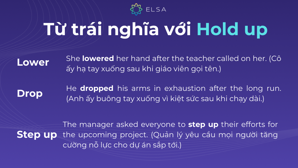 Các từ trái nghĩa với Hold up Các từ trái nghĩa với Hold up