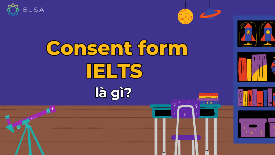 Consent form IELTS là gì? Consent form IELTS là gì?
