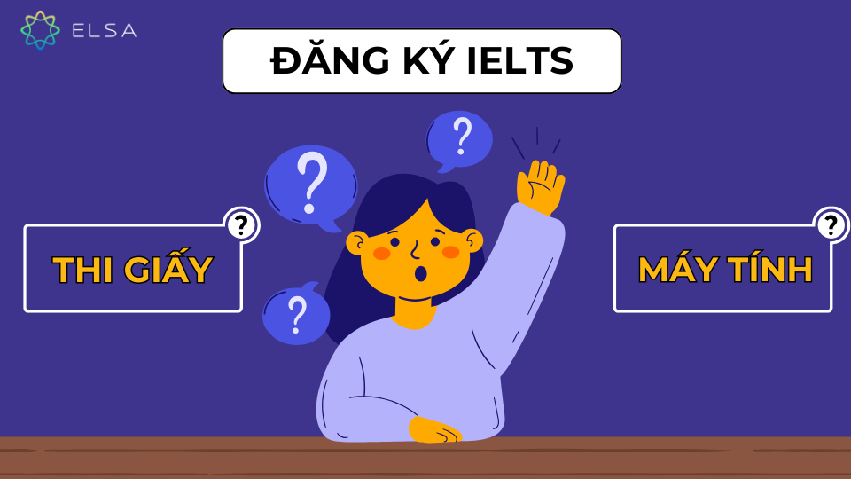 Đăng ký thi IELTS ở trên giấy hay trên máy tính? Đăng ký thi IELTS ở trên giấy hay trên máy tính?