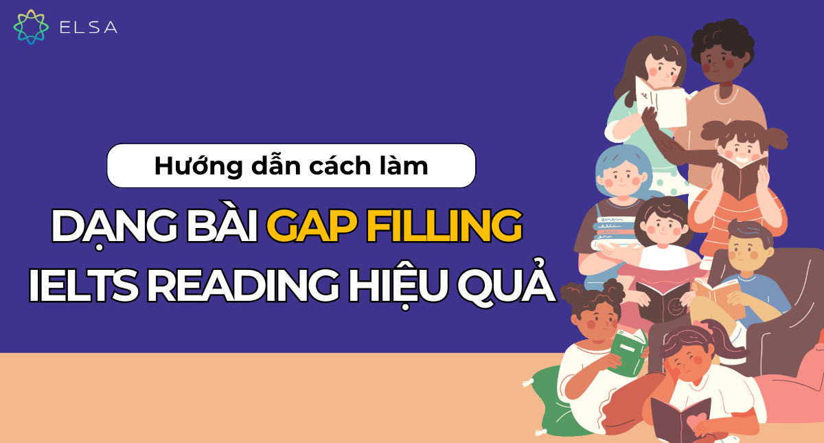 Hướng dẫn cách làm dạng bài Gap filling IELTS Reading hiệu quả
