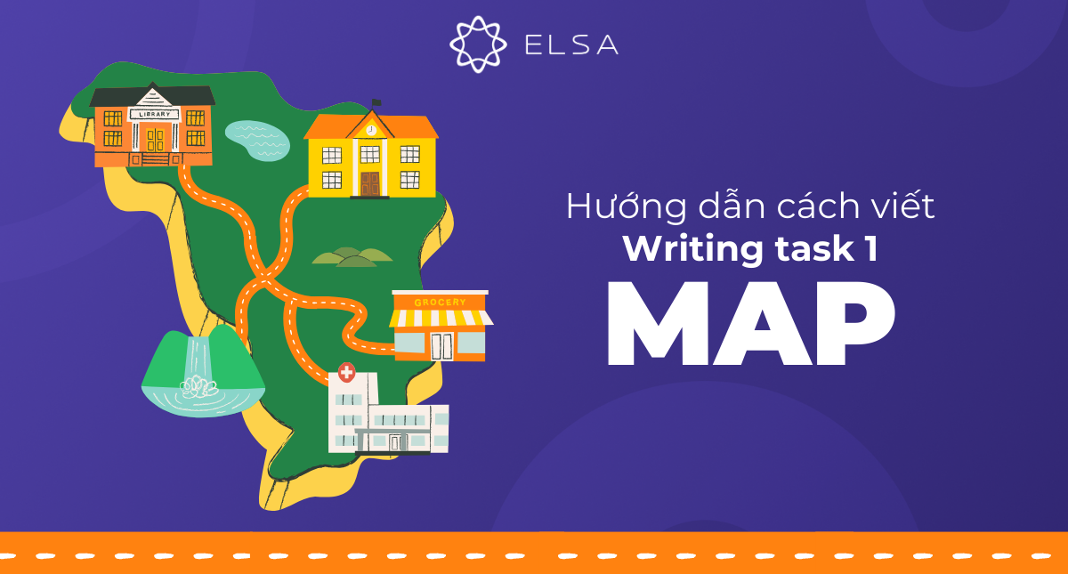 Hướng dẫn cách viết IELTS Writing task 1 MAP chi tiết, chuẩn nhất