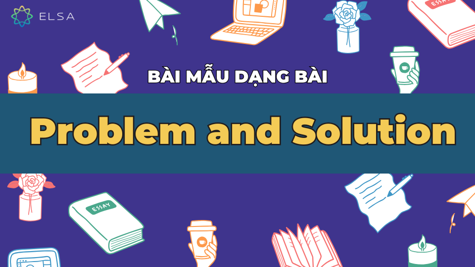 Một số bài mẫu dạng bài Problem and Solution Essay