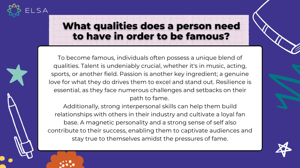 What qualities does a person need to have in order to be famous? (Một người cần có những phẩm chất gì để có thể nổi tiếng?) What qualities does a person need to have in order to be famous? (Một người cần có những phẩm chất gì để có thể nổi tiếng?)