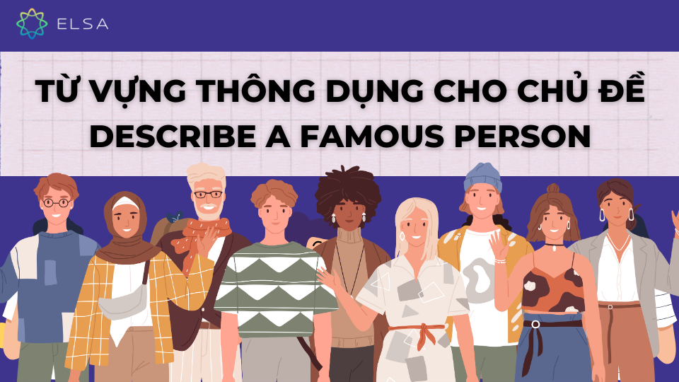 Từ vựng thông dụng cho chủ đề Describe a famous person