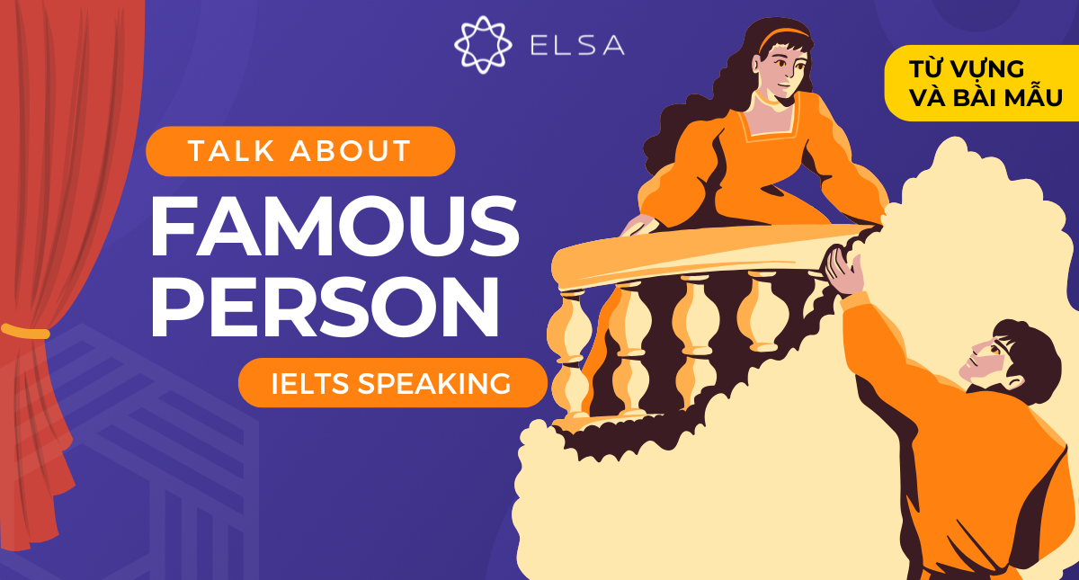 IELTS Speaking về Talk about famous person – Từ vựng và bài mẫu
