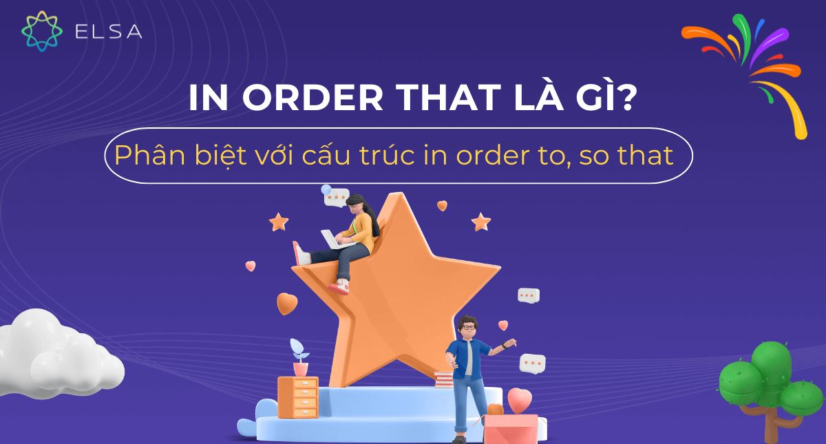 In order that là gì? Phân biệt với cấu trúc in order to, so that
