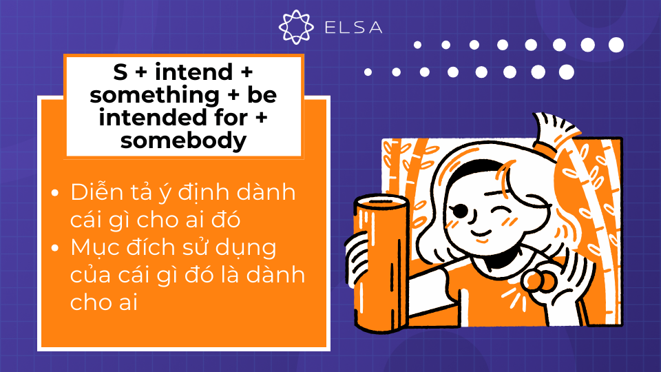 Cấu trúc Intend + be intended for somebody diễn tả mục đích sử dụng của cái gì đó là dành cho ai Cấu trúc Intend + be intended for somebody diễn tả mục đích sử dụng của cái gì đó là dành cho ai