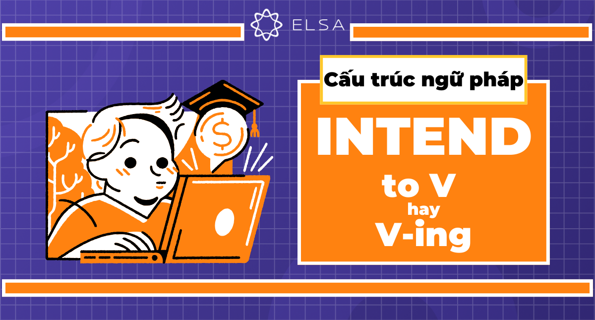 Intend to V hay Ving? Cấu trúc, cách dùng và bài tập có đáp án