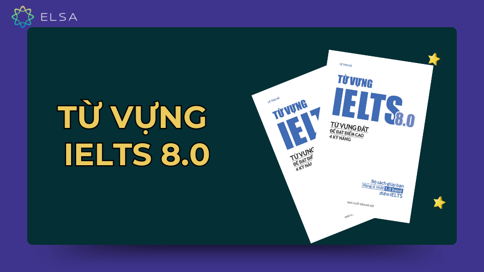 Từ vựng IELTS 8.0 Từ vựng IELTS 8.0