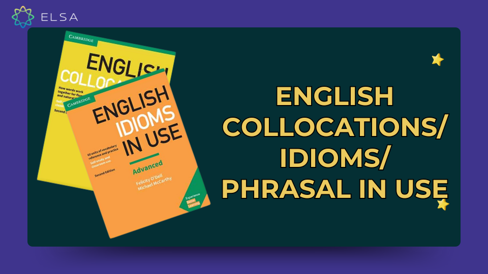 English Collocations/Idioms/Phrasal In Use English Collocations/Idioms/Phrasal In Use