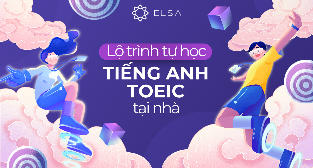 Lộ trình tự học tiếng Anh TOEIC từ 0 đến 900+ tại nhà hiệu quả