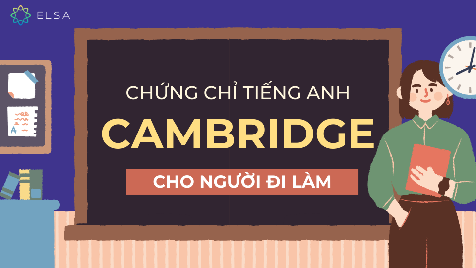 Chứng chỉ tiếng Anh Cambridge cho người đi làm Chứng chỉ tiếng Anh Cambridge cho người đi làm