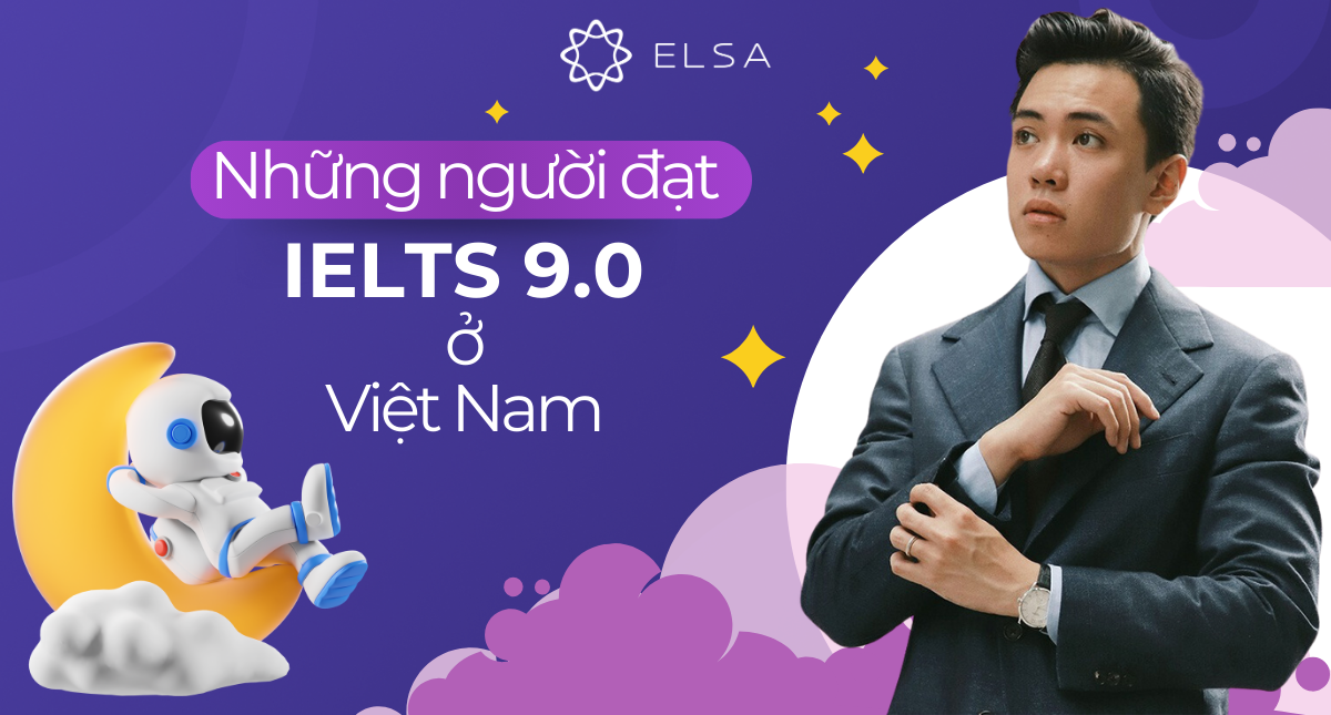 5 người đạt IELTS 9.0 ở Việt Nam là ai? Ai đạt 9.0 ở 4 kỹ năng?