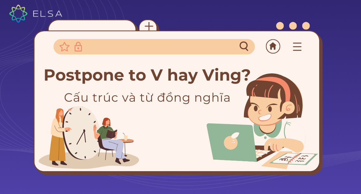 Postpone to V hay Ving? Cấu trúc và từ đồng nghĩa với postpone