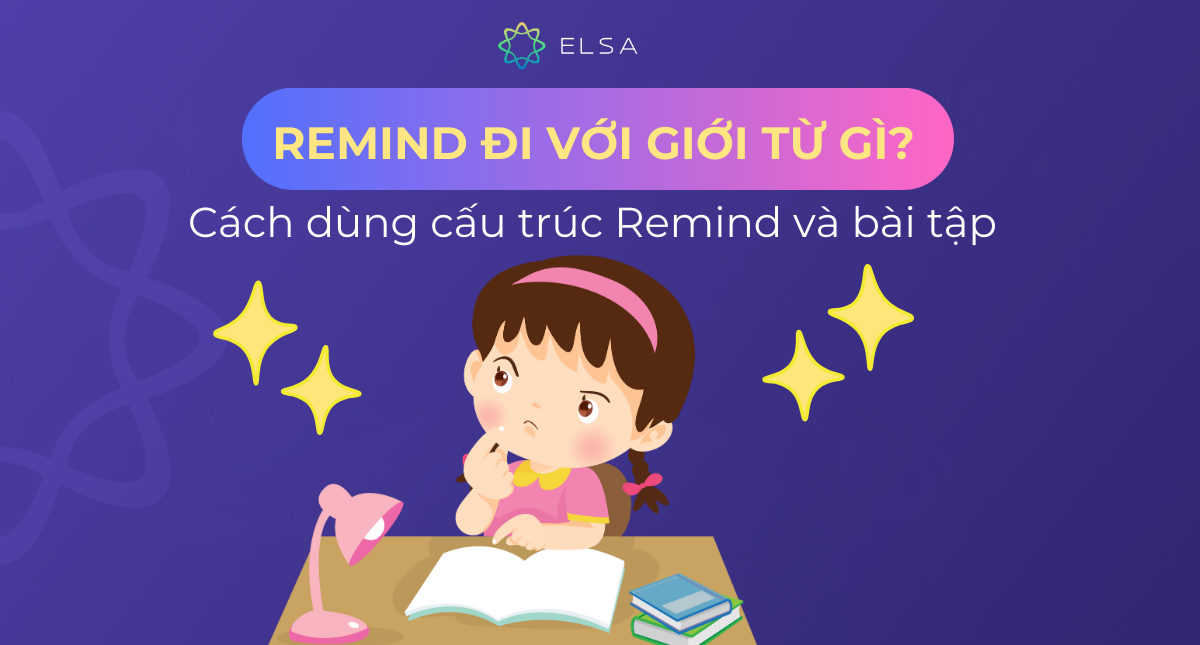 Remind đi với giới từ gì? Cách dùng cấu trúc Remind và bài tập