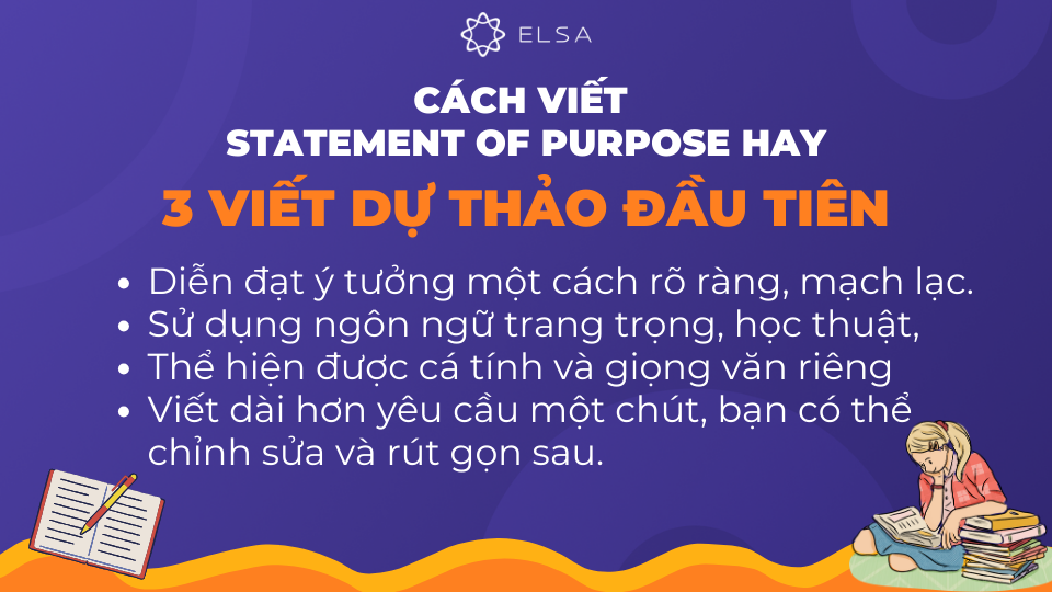 Khi đã có dàn ý, bạn có thể bắt tay vào viết bản dự thảo đầu tiên cho bài Statement of Purpose Khi đã có dàn ý, bạn có thể bắt tay vào viết bản dự thảo đầu tiên cho bài Statement of Purpose