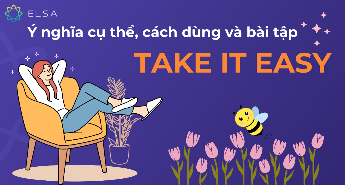 Take it easy là gì? Cấu trúc, cách dùng và bài tập có đáp án