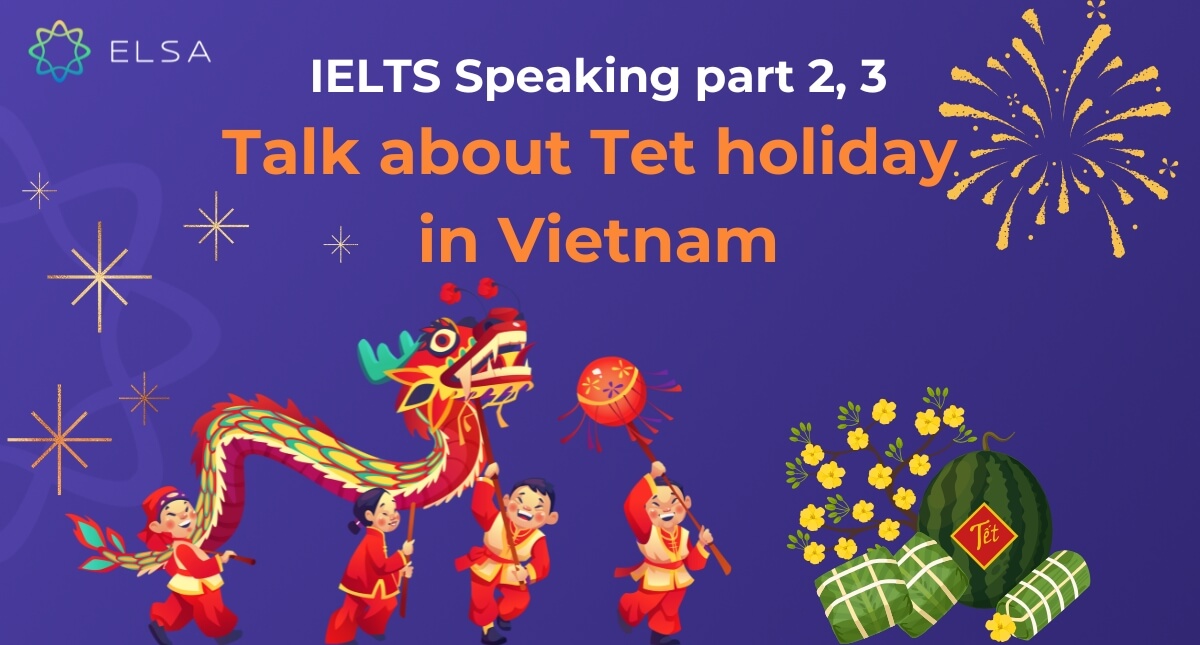 Talk about Tet holiday in Vietnam – Topic IELTS Speaking part 2,3