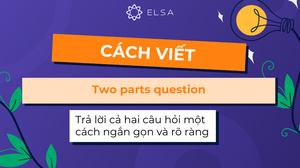 Thesis Statement của dạng bài Two parts question cần trả lời cả hai câu hỏi một cách ngắn gọn và rõ ràng Thesis Statement của dạng bài Two parts question cần trả lời cả hai câu hỏi một cách ngắn gọn và rõ ràng