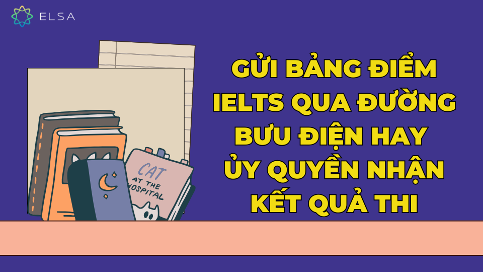 Gửi bảng điểm IELTS qua đường bưu điện hay ủy quyền nhận kết quả thi Gửi bảng điểm IELTS qua đường bưu điện hay ủy quyền nhận kết quả thi