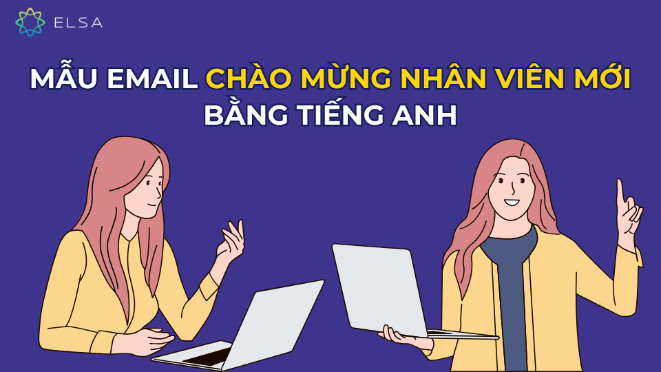 Mẫu email chào mừng nhân viên mới bằng tiếng Anh Mẫu email chào mừng nhân viên mới bằng tiếng Anh