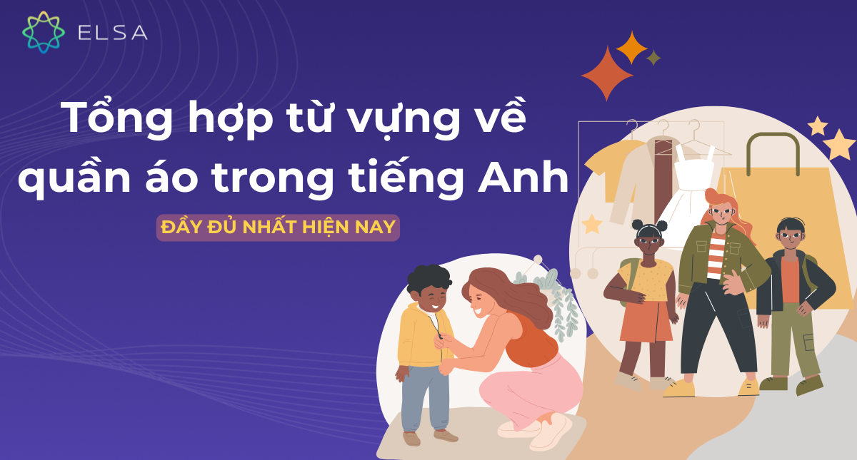 Tổng hợp 160+ từ vựng về quần áo trong tiếng Anh đầy đủ nhất hiện nay