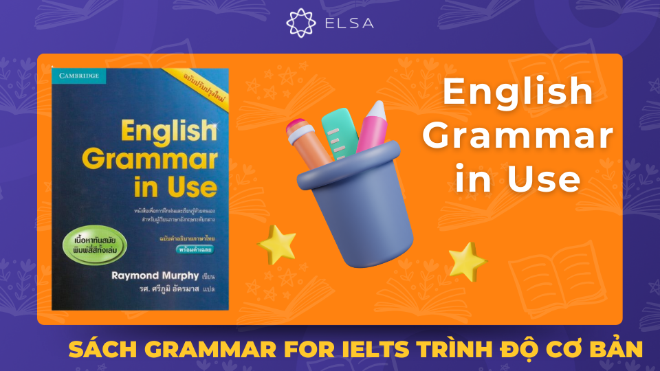 English Grammar in Use được coi là “báu vật” của người học tiếng Anh trên toàn thế giới