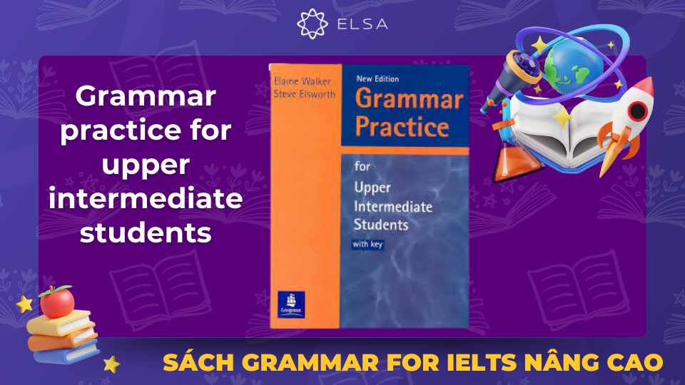 Grammar practice for upper intermediate students được thiết kế cho học viên ở trình độ trung cấp trở lên