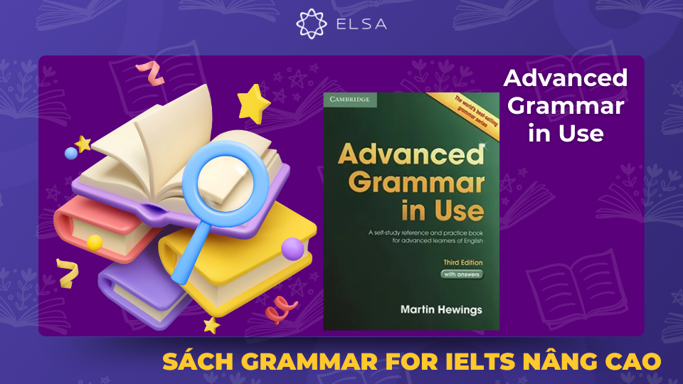 Advanced Grammar in Use được thiết kế để giúp người học hoàn thiện kỹ năng ngữ pháp của mình