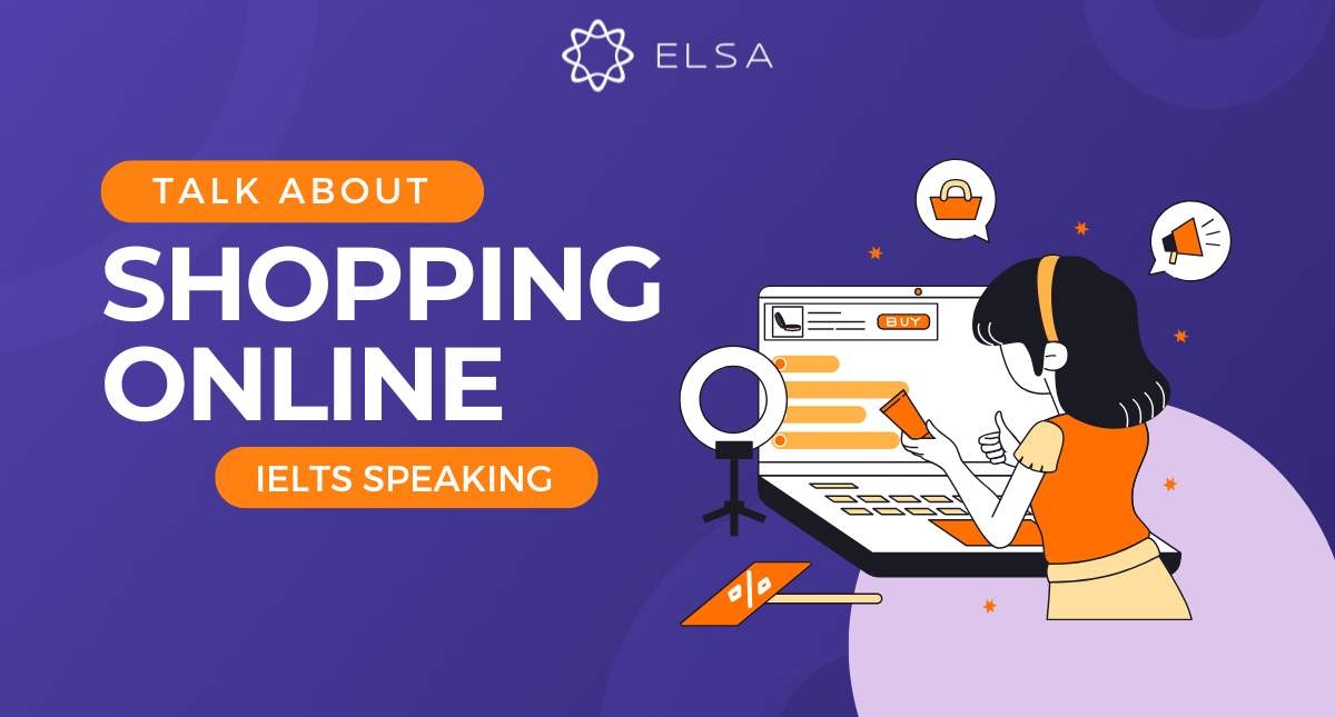 Topic Talk about shopping online – IELTS Speaking part 1, 2 và 3