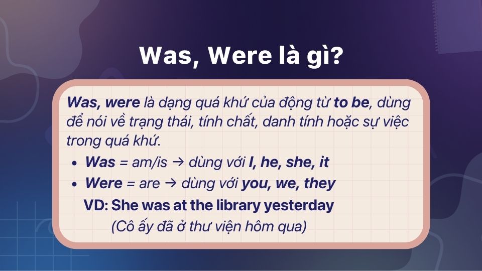 Was, were là dạng quá khứ của động từ to be (am, is, are) Was, were là dạng quá khứ của động từ to be (am, is, are)