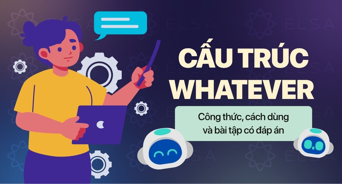 Whatever là gì? Cấu trúc và cách dùng Whatever chi tiết