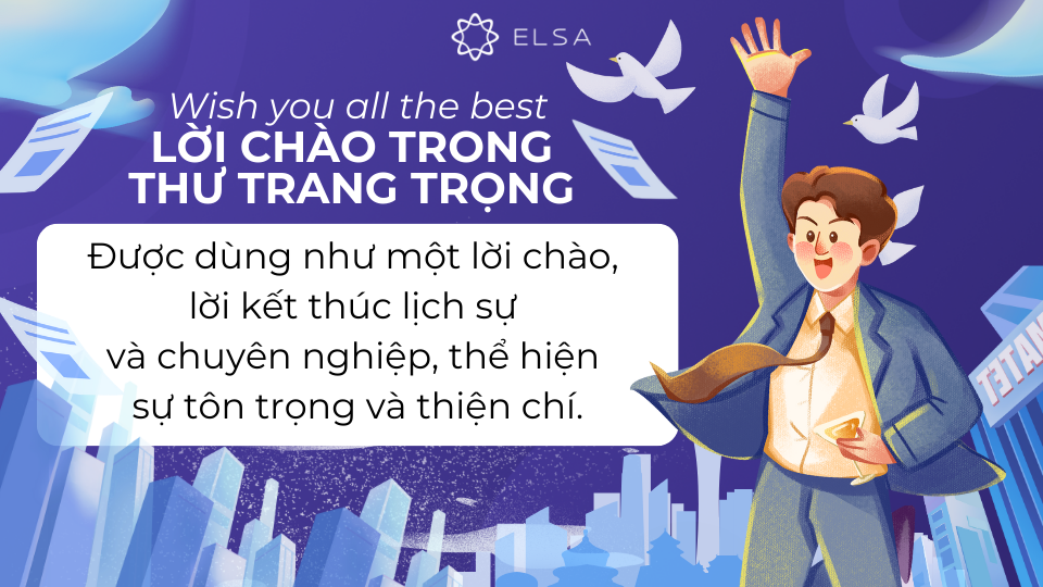 Với thư từ trang trọng, Wish you all the best được dùng như một lời chào, kết thúc lịch sự và chuyên nghiệp