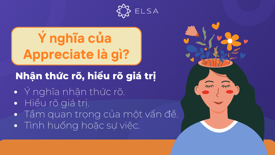 Ý nghĩa của Appreciate cũng có thể là nhận thức và hiểu rõ giá trị Ý nghĩa của Appreciate cũng có thể là nhận thức và hiểu rõ giá trị