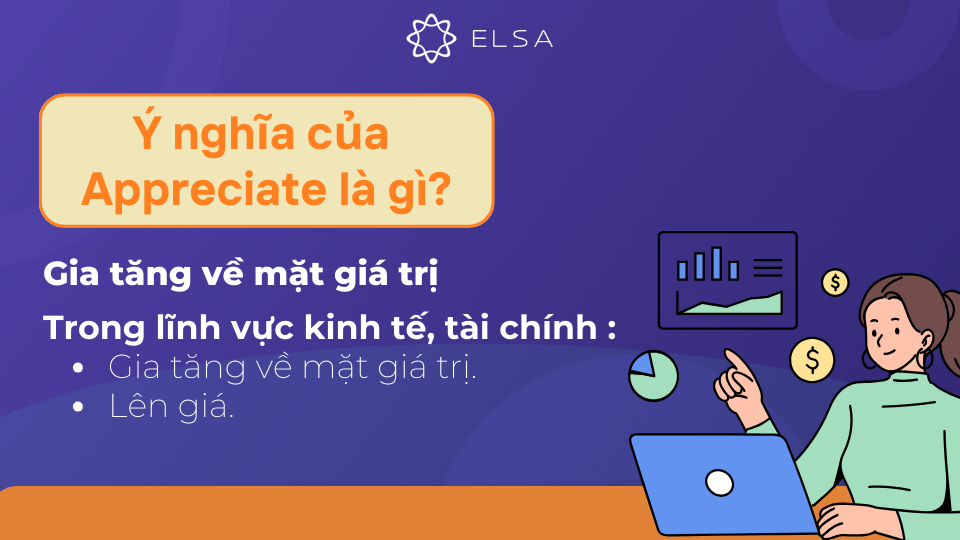 Ý nghĩa của Appreciate cũng có thể là gia tăng về mặt giá trị Ý nghĩa của Appreciate cũng có thể là gia tăng về mặt giá trị