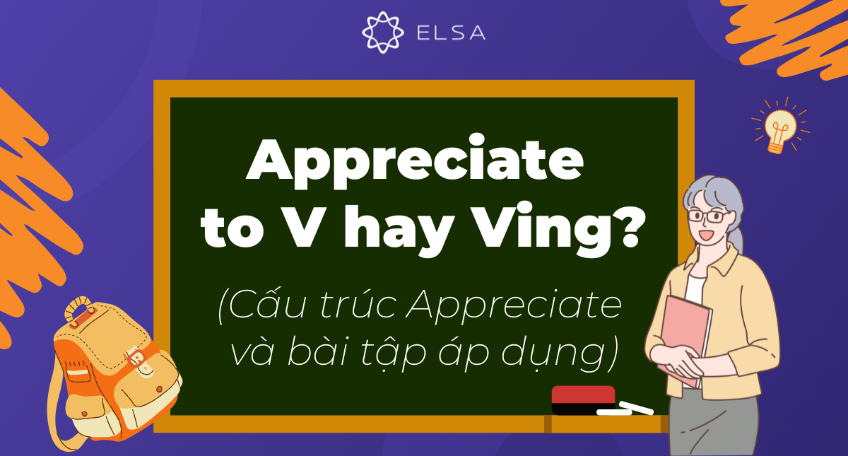 Appreciate to V hay Ving? Cấu trúc Appreciate và bài tập áp dụng