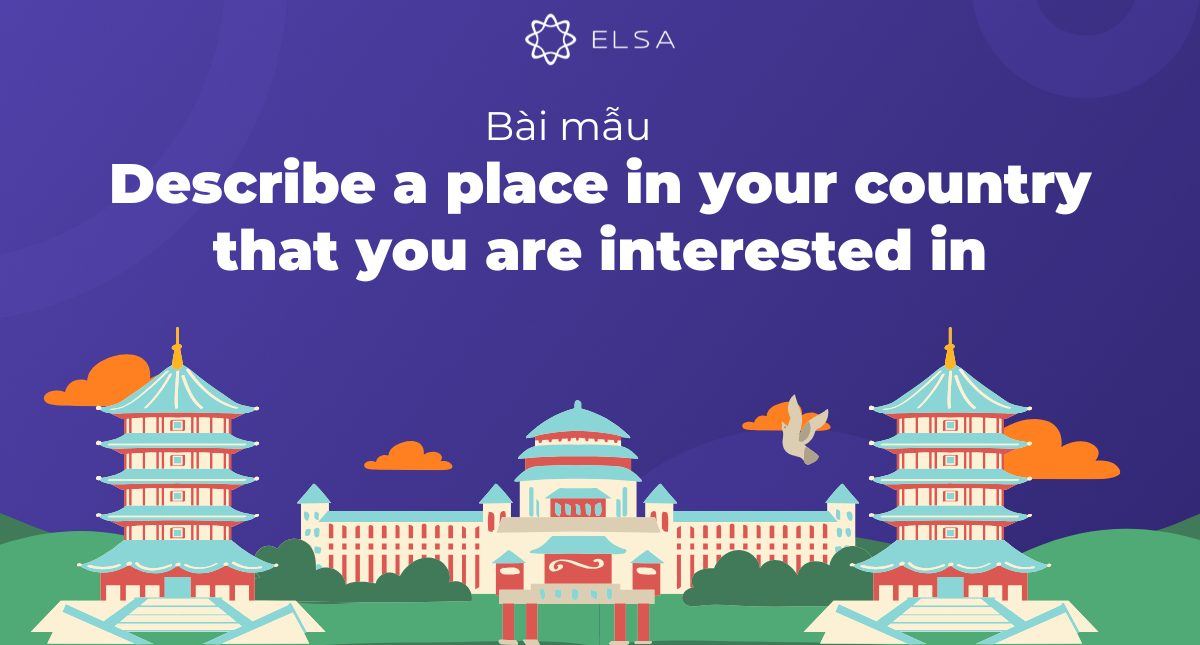 Bài mẫu Describe a place in your country that you are interested in
