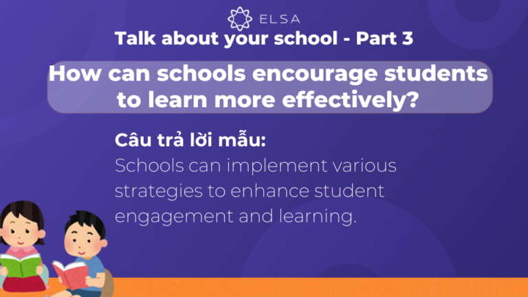 Bài mẫu IELTS Speaking topic Talk about your school hay nhất