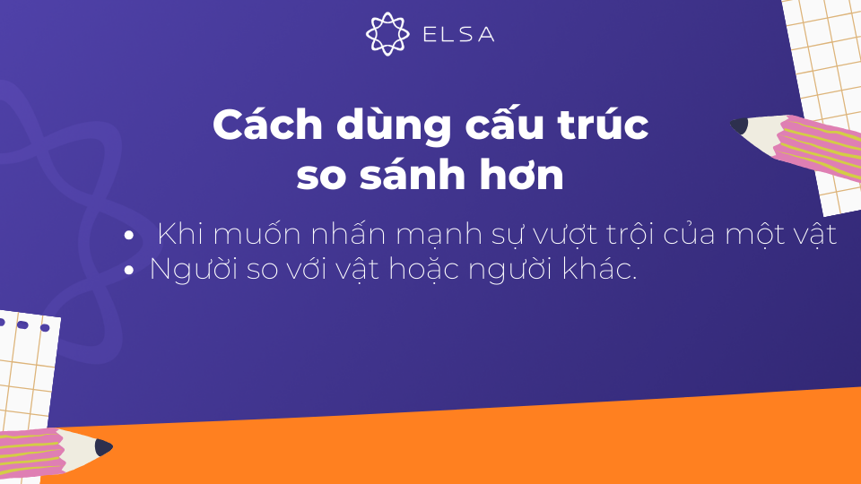 Cách dùng cấu trúc so sánh hơn trong tiếng Anh Cách dùng cấu trúc so sánh hơn trong tiếng Anh