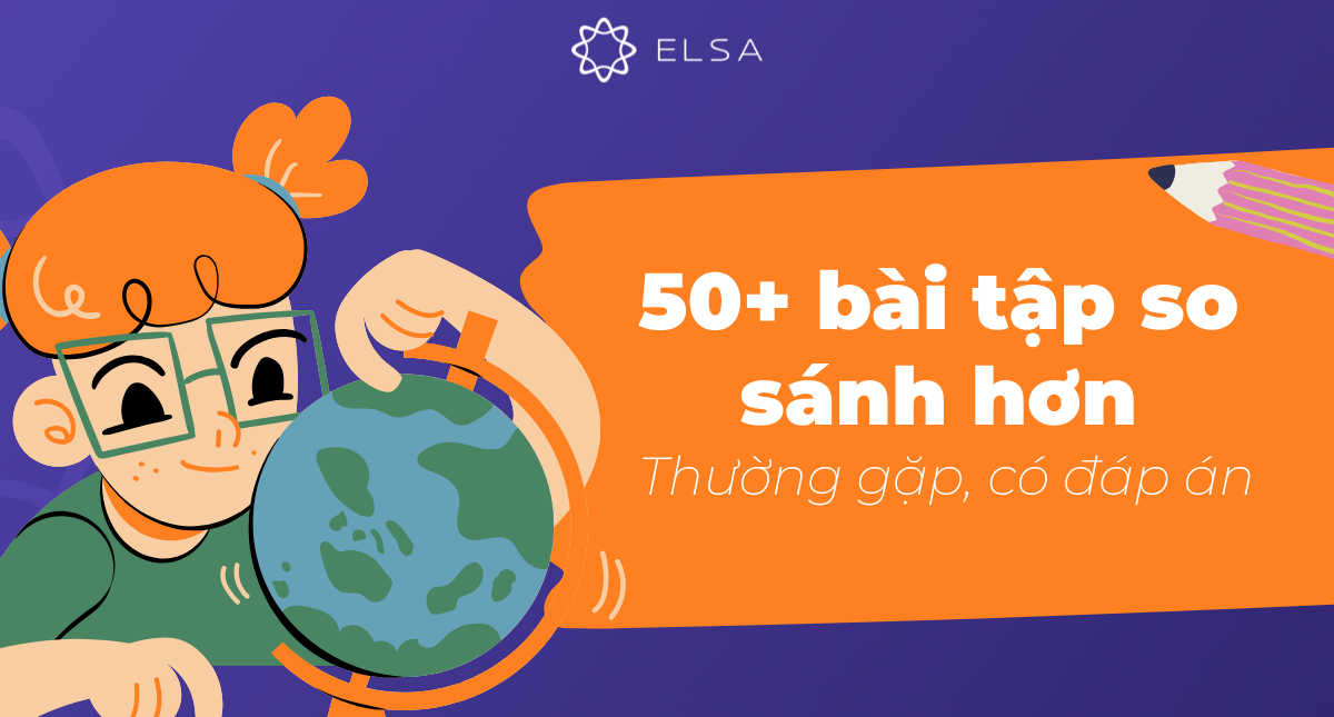 50+ bài tập so sánh hơn trong tiếng Anh có đáp án