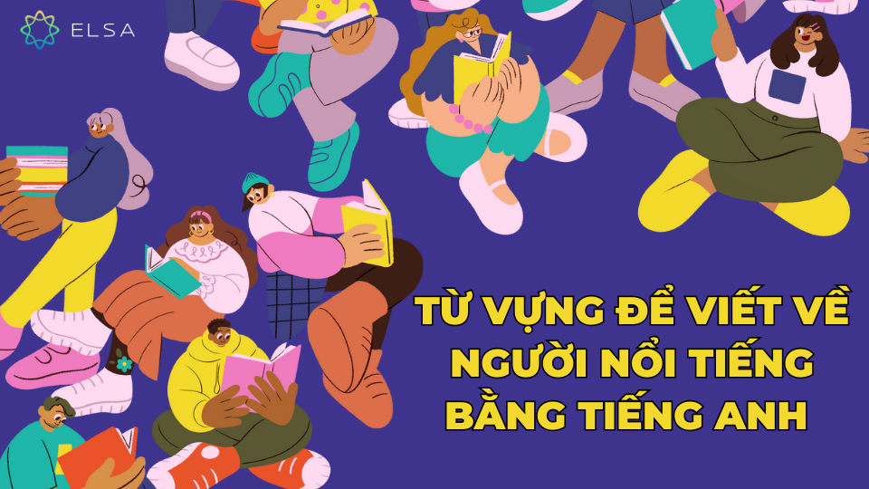 Tổng hợp từ vựng để viết về người nổi tiếng bằng tiếng Anh 