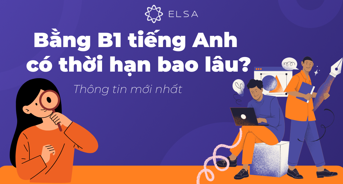 Bằng B1 tiếng Anh có thời hạn bao lâu? Thông tin mới nhất