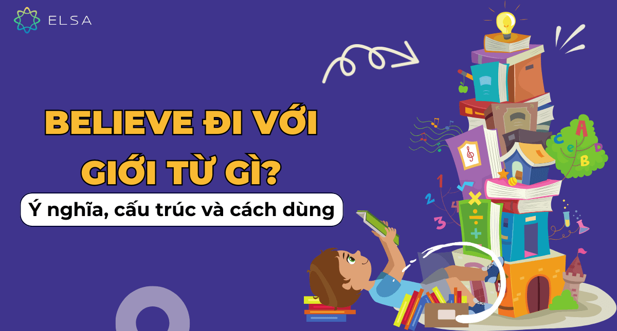 Believe đi với giới từ gì? Ý nghĩa, cấu trúc và cách dùng